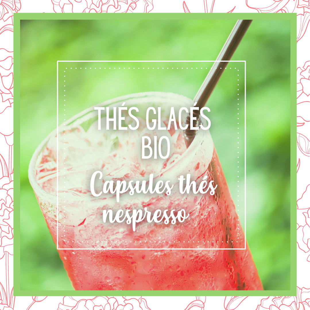 Thé Glacé bio maison en capsules nespresso compostables